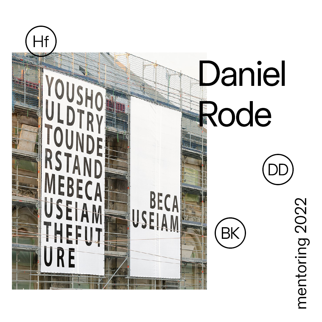Daniel Rode | mentoring 2022 | HfBK Dresden Daniel Rode | mentoring 2022 | HfBK Dresden