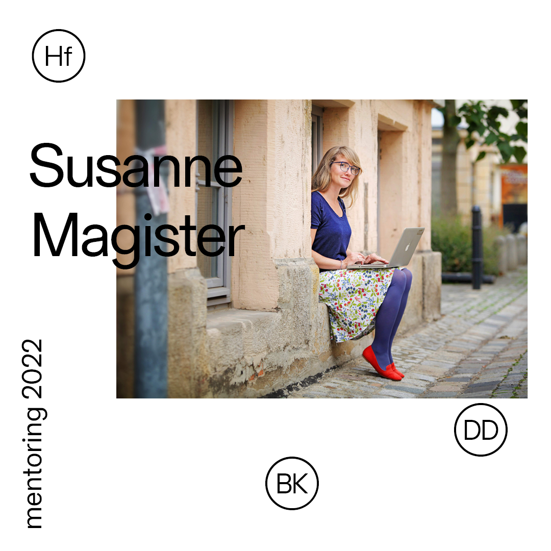 Susanne Magister | mentoring 2022 | HfBK Dresden Susanne Magister | mentoring 2022 | HfBK Dresden